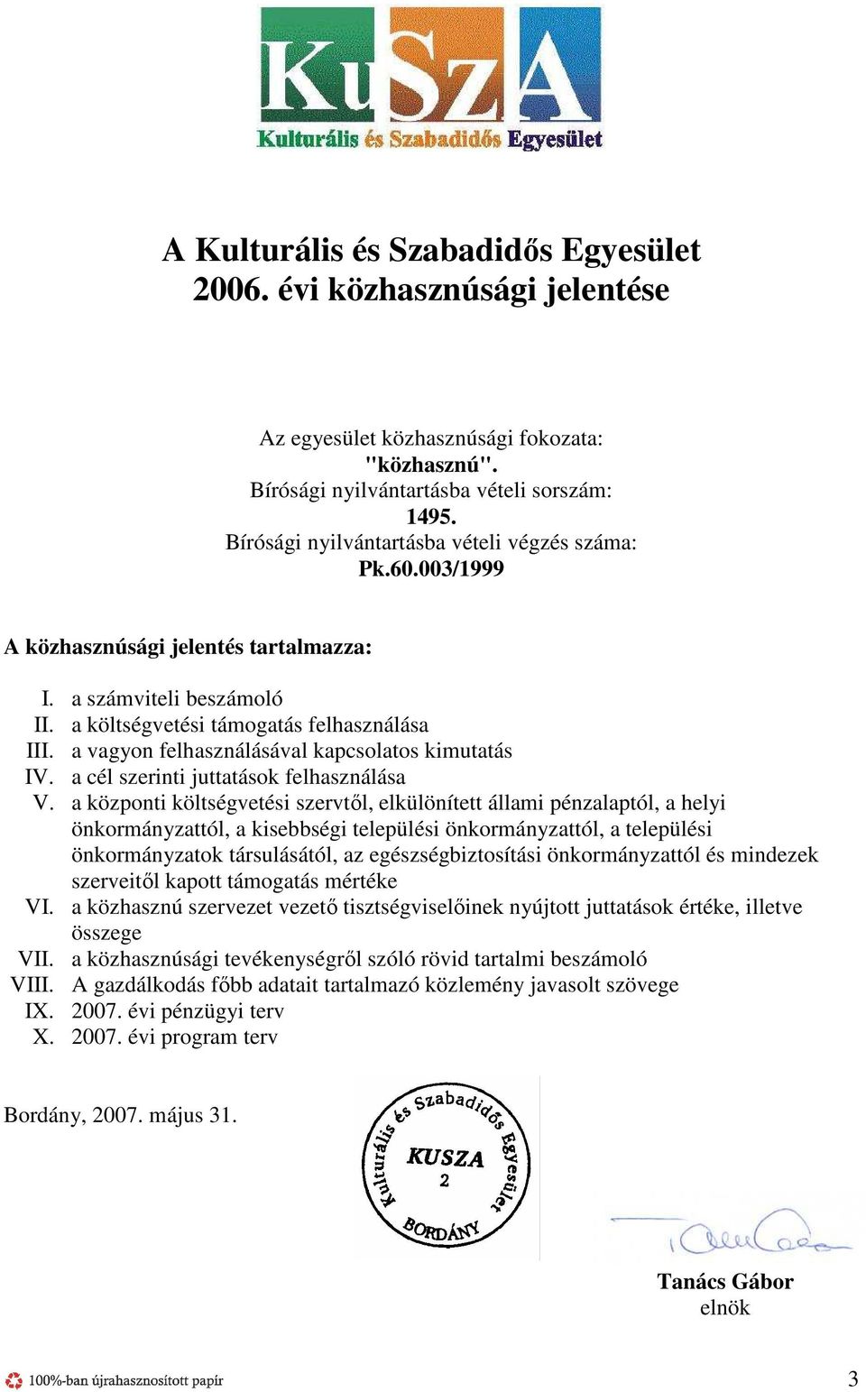 a vagyon felhasználásával kapcsolatos kimutatás IV. a cél szerinti juttatások felhasználása V.