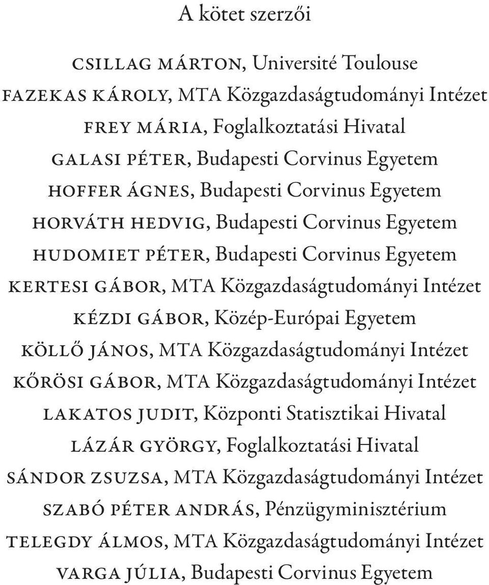 Közép-Európai Egyetem Köllő János, MTA Közgazdaságtudományi Intézet Kőrösi Gábor, MTA Közgazdaságtudományi Intézet Lakatos Judit, Központi Statisztikai Hivatal Lázár György,