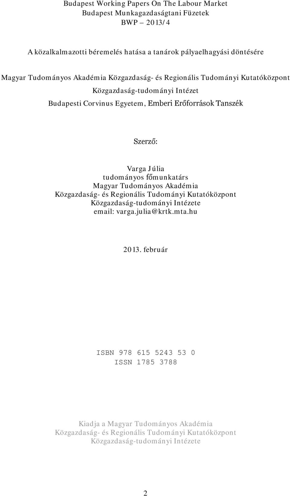 Júlia tudományos főmunkatárs Magyar Tudományos Akadémia Közgazdaság- és Regionális Tudományi Kutatóközpont Közgazdaság-tudományi Intézete email: varga.julia@krtk.mta.