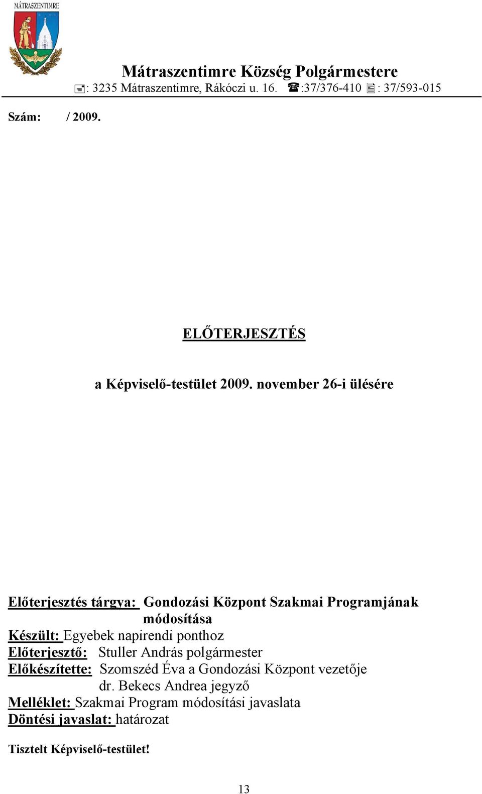 november 26-i ülésére Előterjesztés tárgya: Gondozási Központ Szakmai Programjának módosítása Készült: Egyebek napirendi ponthoz