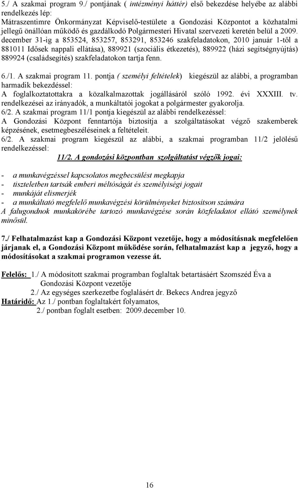 gazdálkodó Polgármesteri Hivatal szervezeti keretén belül a 2009.