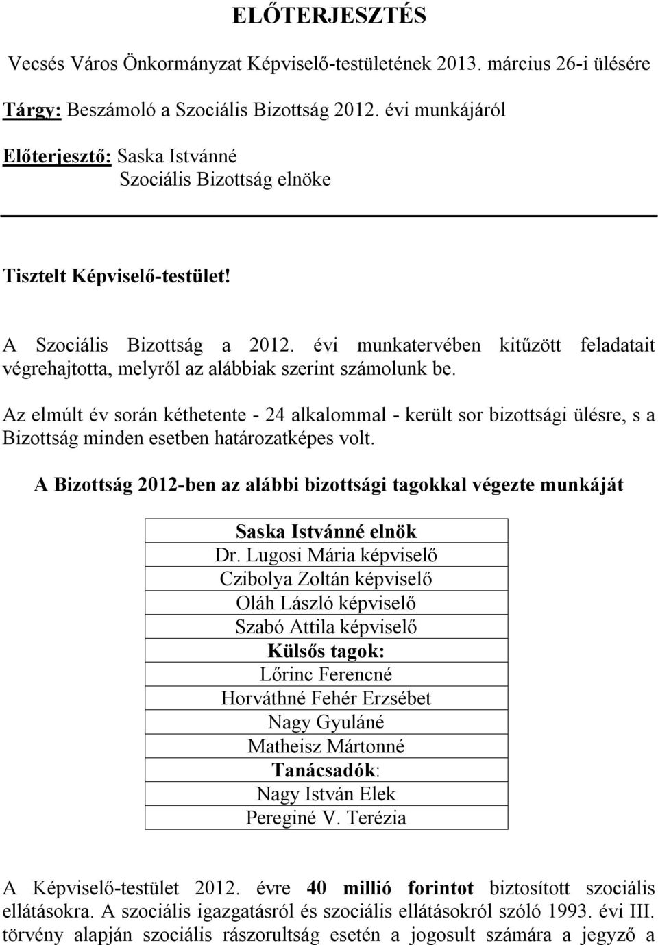 évi munkatervében kitűzött feladatait végrehajtotta, melyről az alábbiak szerint számolunk be.