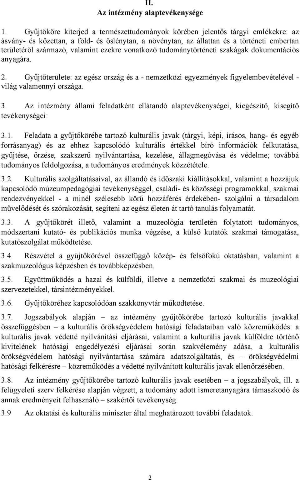 valamint ezekre vonatkozó tudománytörténeti szakágak dokumentációs anyagára. 2. Gyűjtőterülete: az egész ország és a - nemzetközi egyezmények figyelembevételével - világ valamennyi országa. 3.