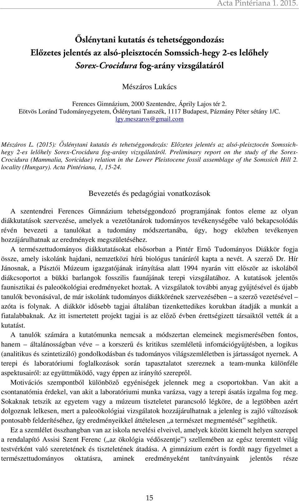 Áprily Lajos tér 2. Eötvös Loránd Tudományegyetem, Őslénytani Tanszék, 1117 Budapest, Pázmány Péter sétány 1/C. lgy.meszaros@gmail.com Mészáros L.