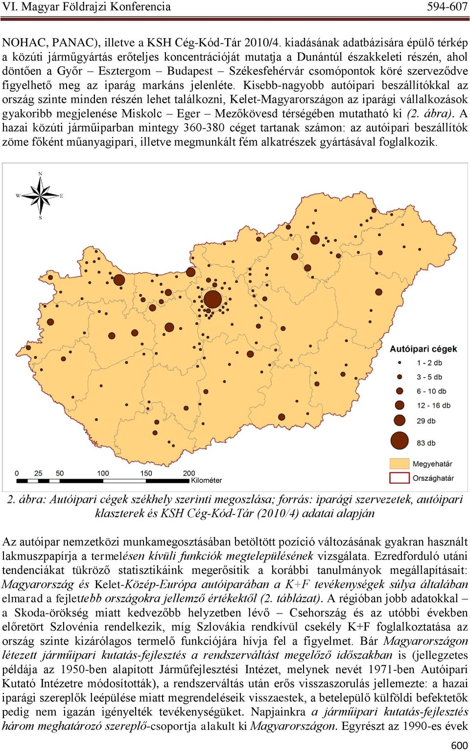 szerveződve figyelhető meg az iparág markáns jelenléte.