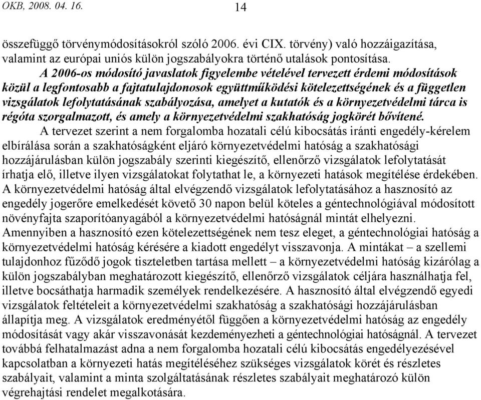 szabályozása, amelyet a kutatók és a környezetvédelmi tárca is régóta szorgalmazott, és amely a környezetvédelmi szakhatóság jogkörét bővítené.