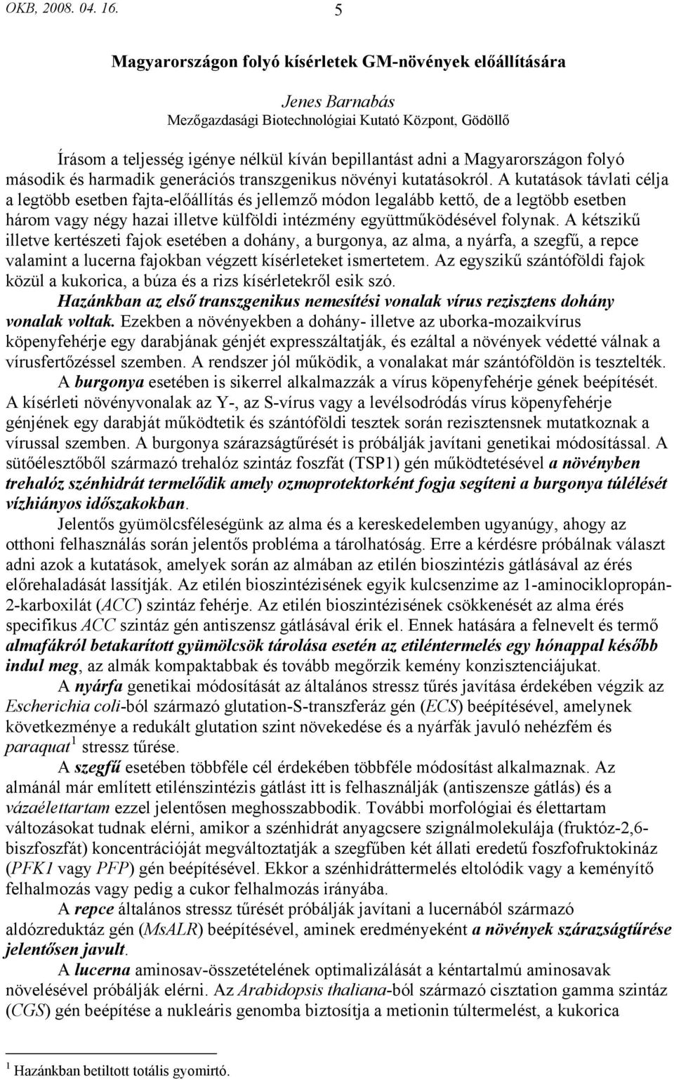 Magyarországon folyó második és harmadik generációs transzgenikus növényi kutatásokról.