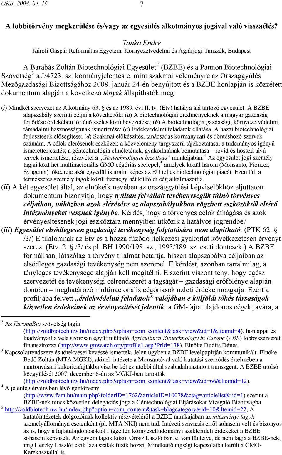 kormányjelentésre, mint szakmai véleményre az Országgyűlés Mezőgazdasági Bizottságához 2008.