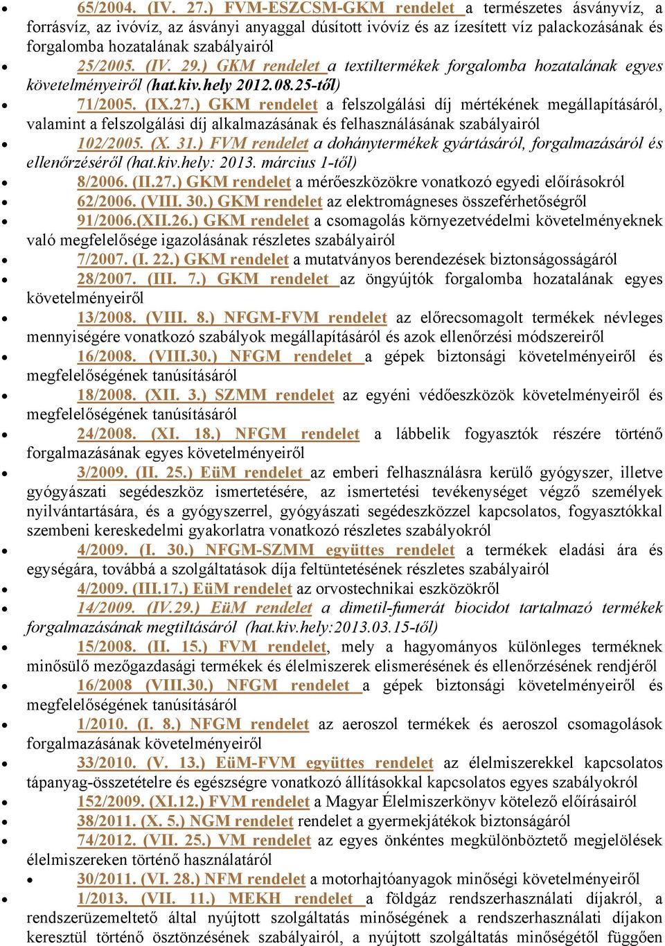 29.) GKM rendelet a textiltermékek forgalomba hozatalának egyes követelményeiről (hat.kiv.hely 2012.08.25-től) 71/2005. (IX.27.