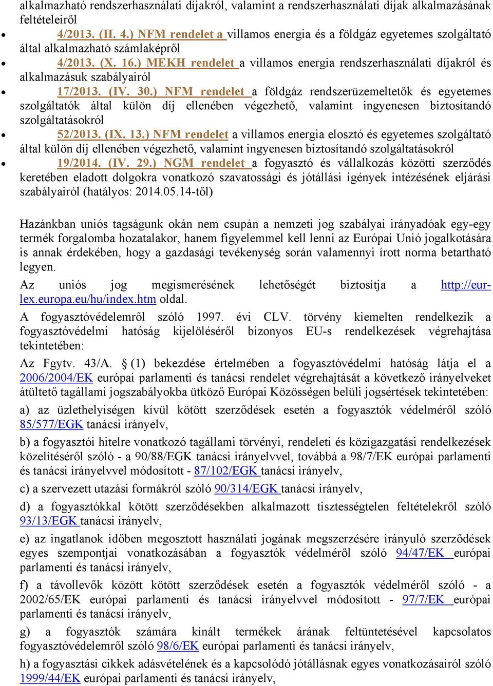 ) MEKH rendelet a villamos energia rendszerhasználati díjakról és alkalmazásuk szabályairól 17/2013. (IV. 30.