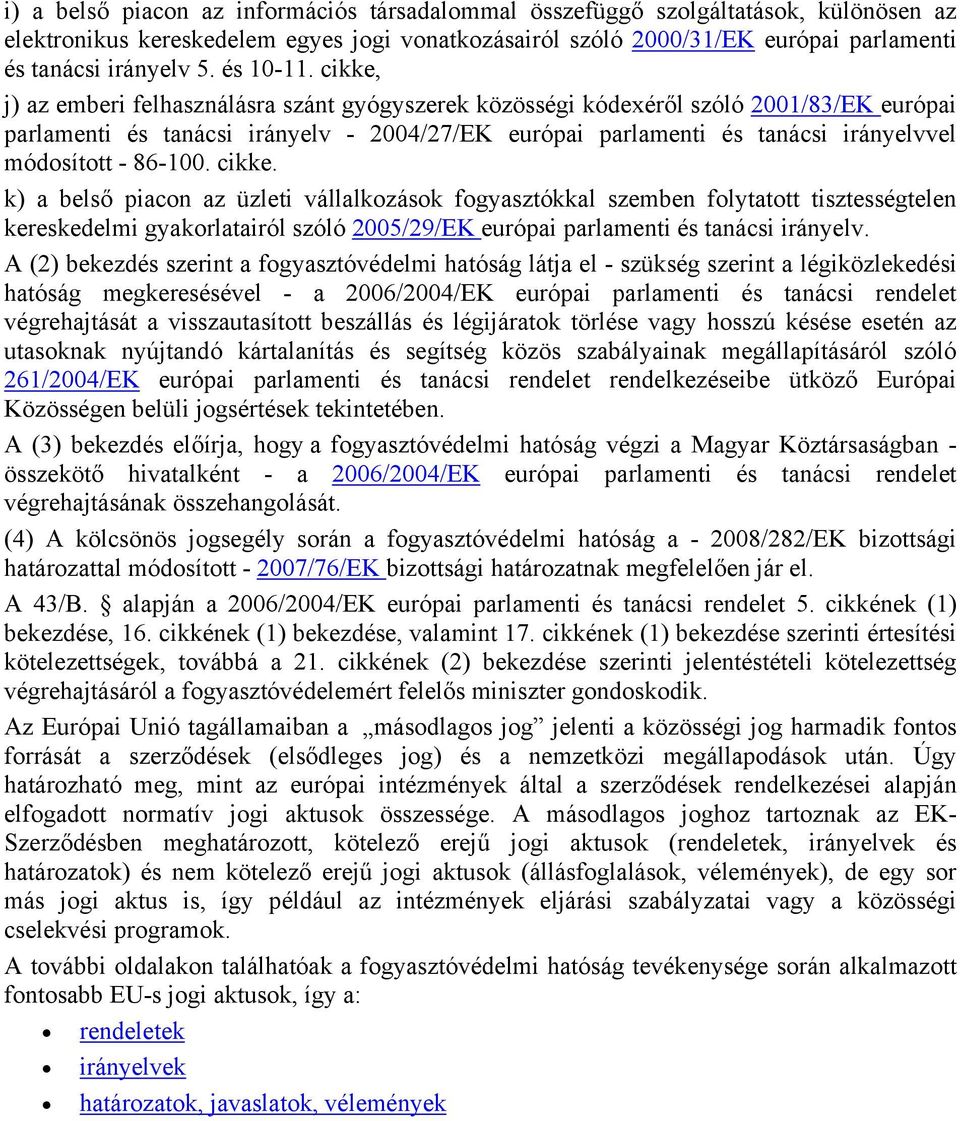 cikke, j) az emberi felhasználásra szánt gyógyszerek közösségi kódexéről szóló 2001/83/EK európai parlamenti és tanácsi irányelv - 2004/27/EK európai parlamenti és tanácsi irányelvvel módosított -