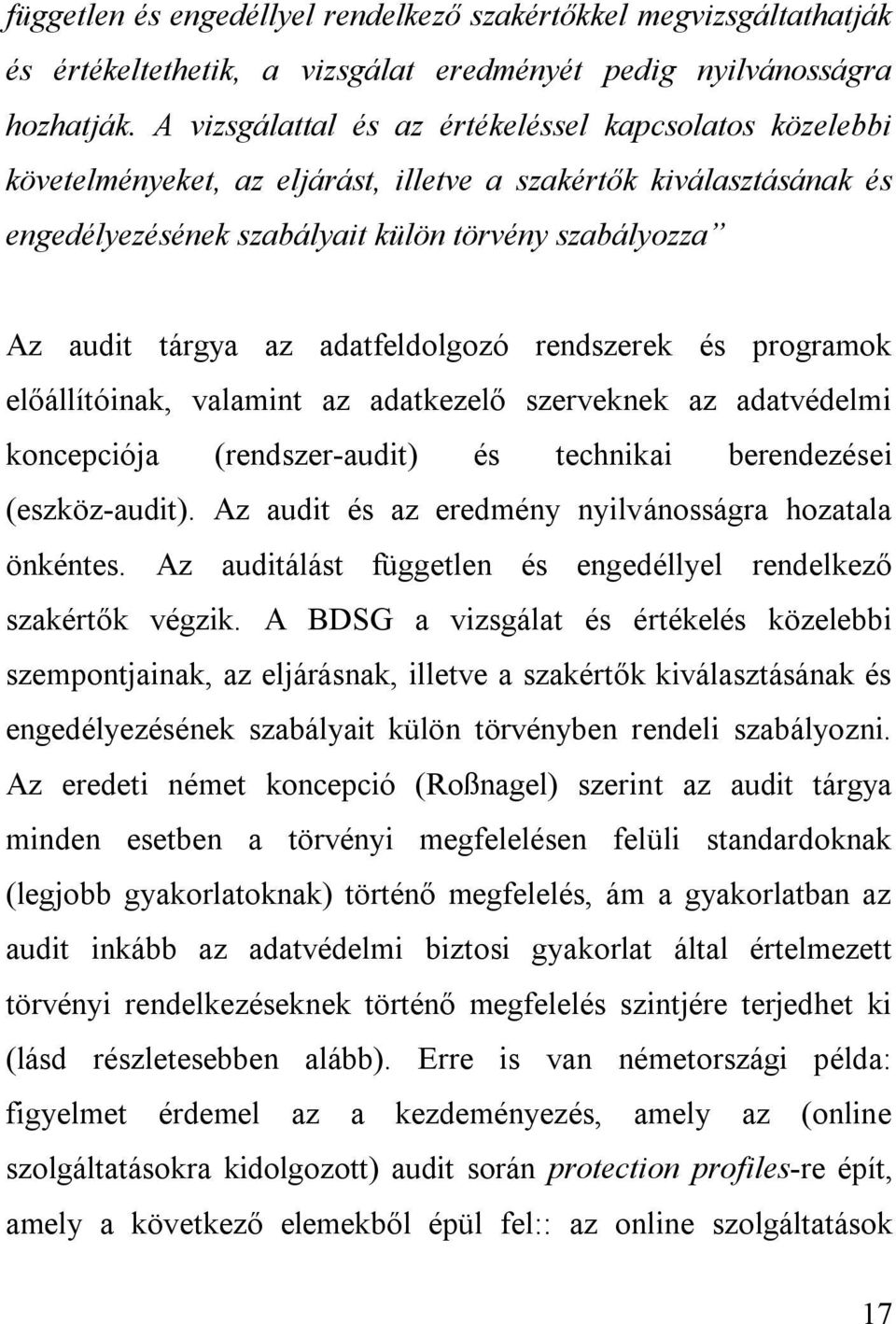 adatfeldolgozó rendszerek és programok előállítóinak, valamint az adatkezelő szerveknek az adatvédelmi koncepciója (rendszer-audit) és technikai berendezései (eszköz-audit).