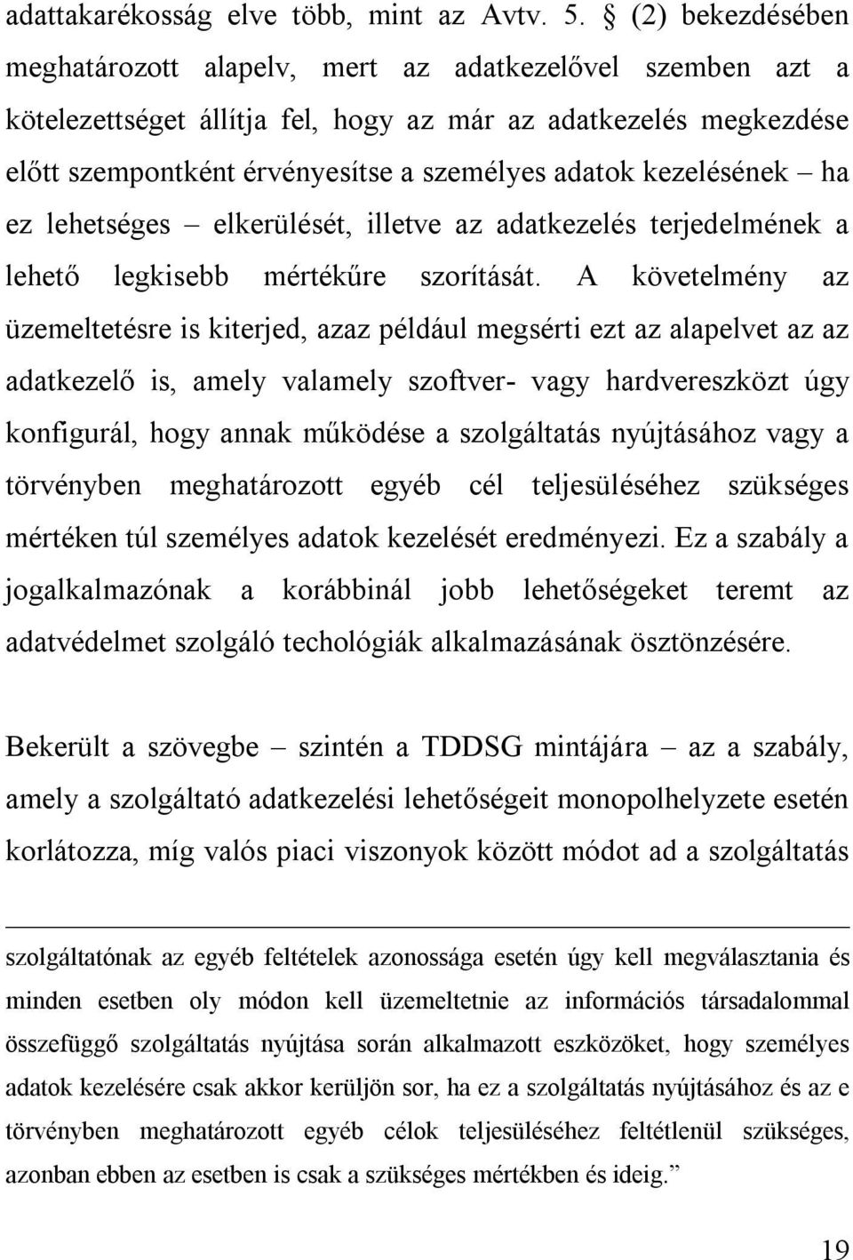 kezelésének ha ez lehetséges elkerülését, illetve az adatkezelés terjedelmének a lehető legkisebb mértékűre szorítását.