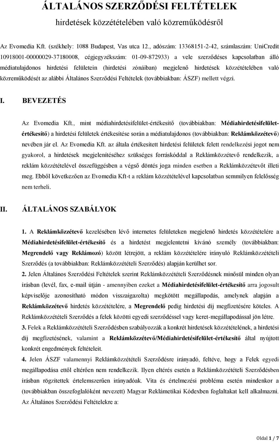 zónáiban) megjelenő hirdetések közzétételében való közreműködését az alábbi Általános Szerződési Feltételek (továbbiakban: ÁSZF) mellett végzi. I. BEVEZETÉS Az Evomedia Kft.