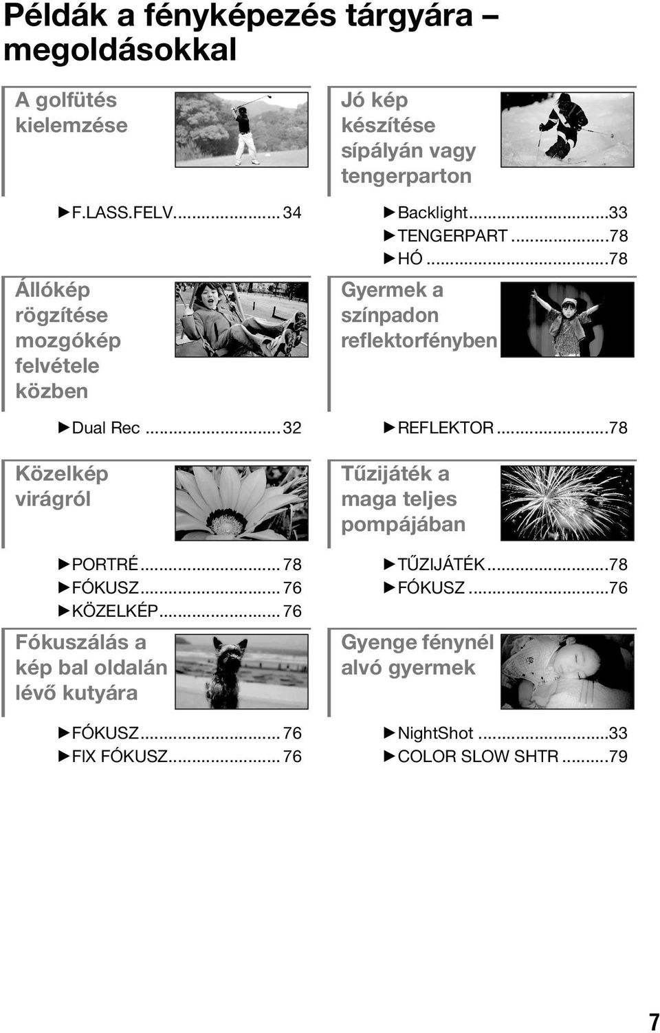 ..78 Gyermek a színpadon reflektorfényben BDual Rec...32 BREFLEKTOR...78 Közelkép virágról BPORTRÉ... 78 BFÓKUSZ... 76 BKÖZELKÉP.