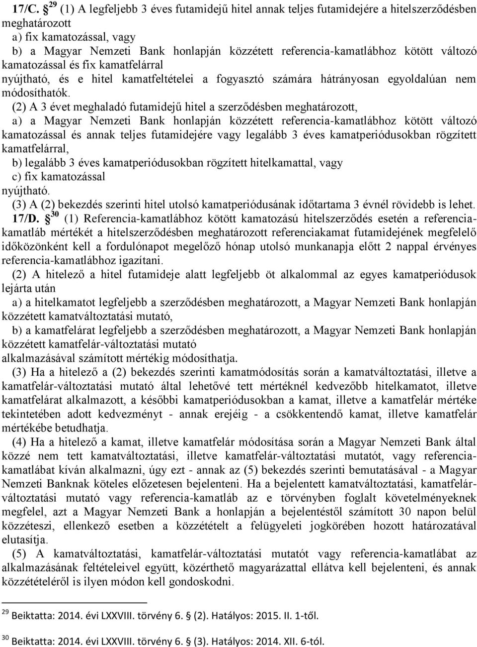 (2) A 3 évet meghaladó futamidejű hitel a szerződésben meghatározott, a) a Magyar Nemzeti Bank honlapján közzétett referencia-kamatlábhoz kötött változó kamatozással és annak teljes futamidejére vagy