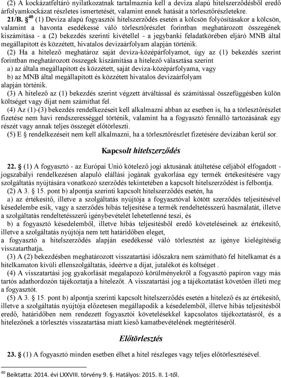 bekezdés szerinti kivétellel - a jegybanki feladatkörében eljáró MNB által megállapított és közzétett, hivatalos devizaárfolyam alapján történik.