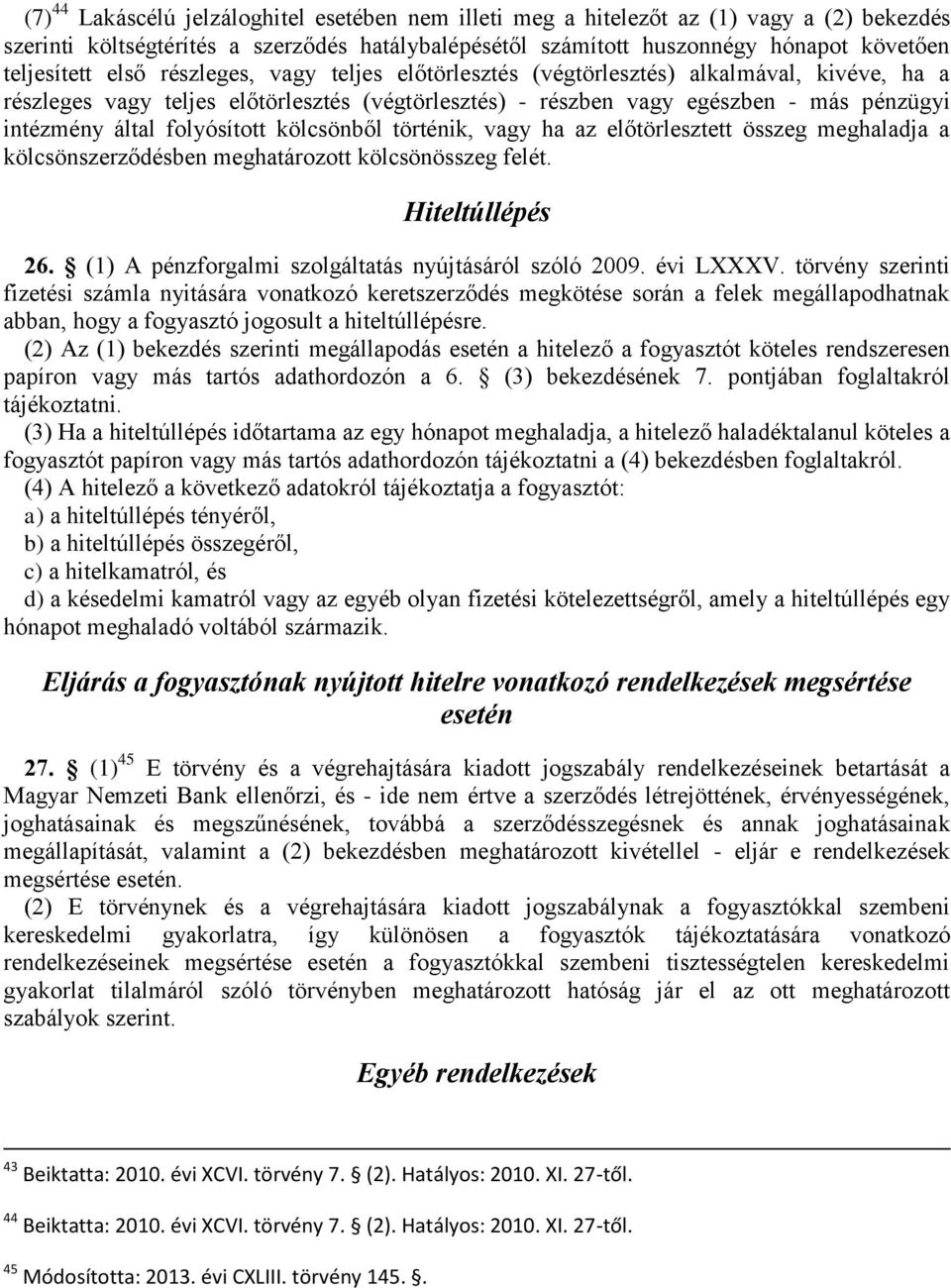 folyósított kölcsönből történik, vagy ha az előtörlesztett összeg meghaladja a kölcsönszerződésben meghatározott kölcsönösszeg felét. Hiteltúllépés 26.