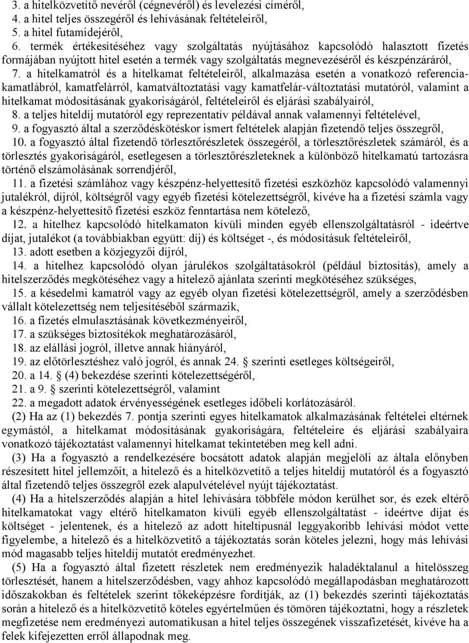 a hitelkamatról és a hitelkamat feltételeiről, alkalmazása esetén a vonatkozó referenciakamatlábról, kamatfelárról, kamatváltoztatási vagy kamatfelár-változtatási mutatóról, valamint a hitelkamat