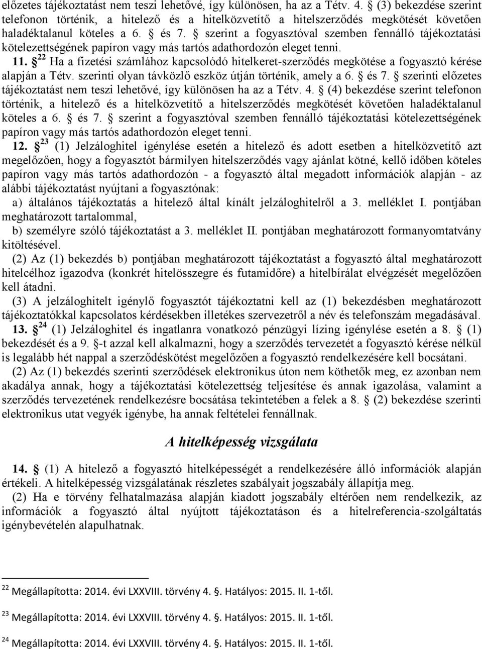 szerint a fogyasztóval szemben fennálló tájékoztatási kötelezettségének papíron vagy más tartós adathordozón eleget tenni. 11.