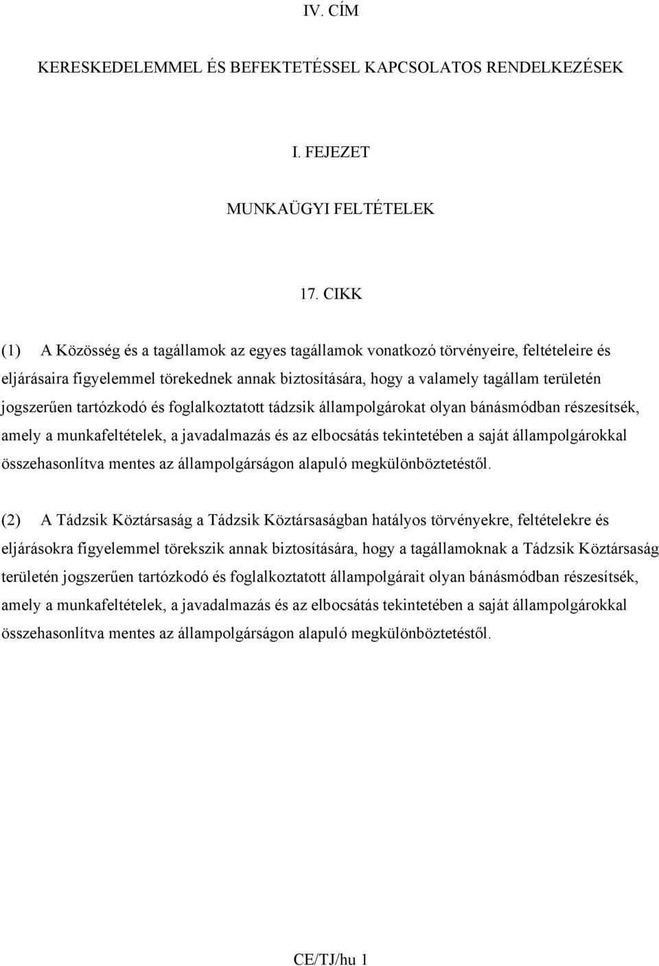 tartózkodó és foglalkoztatott tádzsik állampolgárokat olyan bánásmódban részesítsék, amely a munkafeltételek, a javadalmazás és az elbocsátás tekintetében a saját állampolgárokkal összehasonlítva