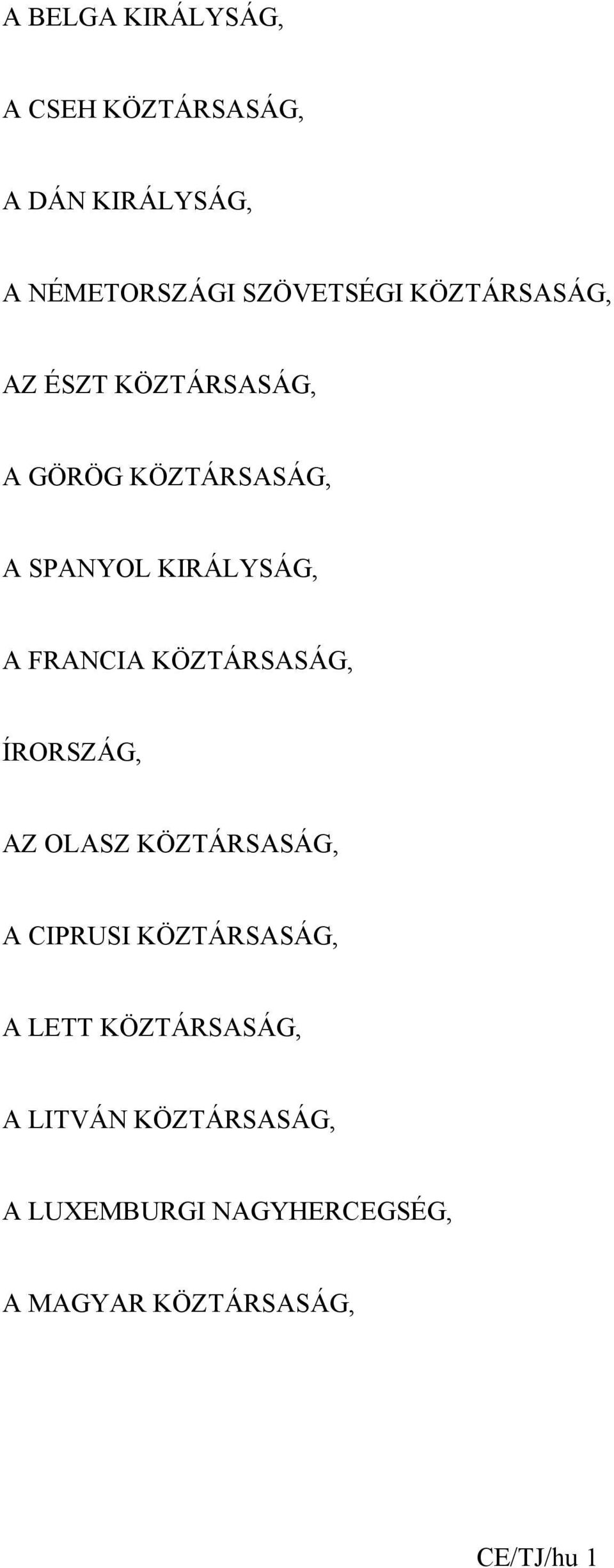 FRANCIA KÖZTÁRSASÁG, ÍRORSZÁG, AZ OLASZ KÖZTÁRSASÁG, A CIPRUSI KÖZTÁRSASÁG, A