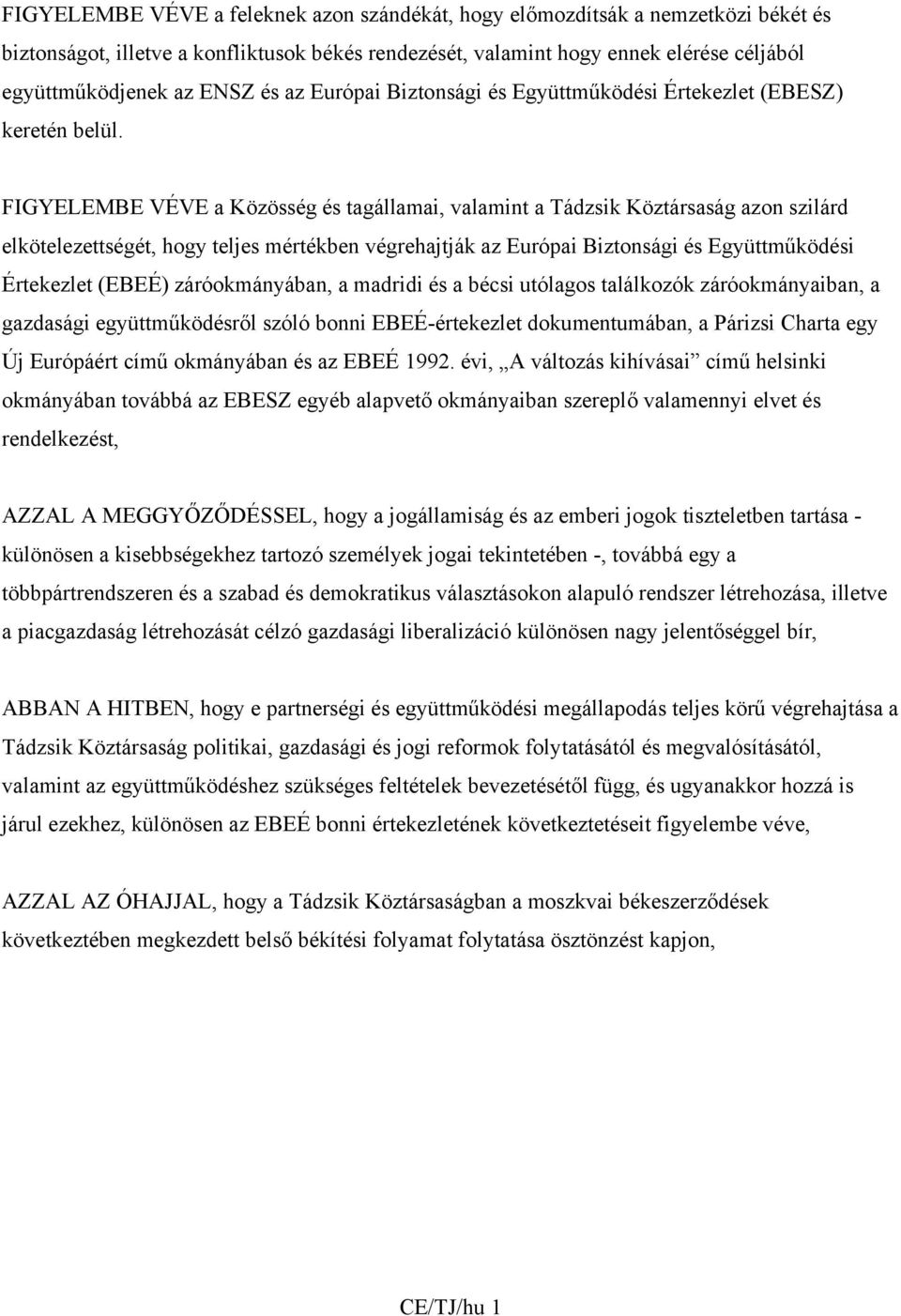 FIGYELEMBE VÉVE a Közösség és tagállamai, valamint a Tádzsik Köztársaság azon szilárd elkötelezettségét, hogy teljes mértékben végrehajtják az Európai Biztonsági és Együttműködési Értekezlet (EBEÉ)