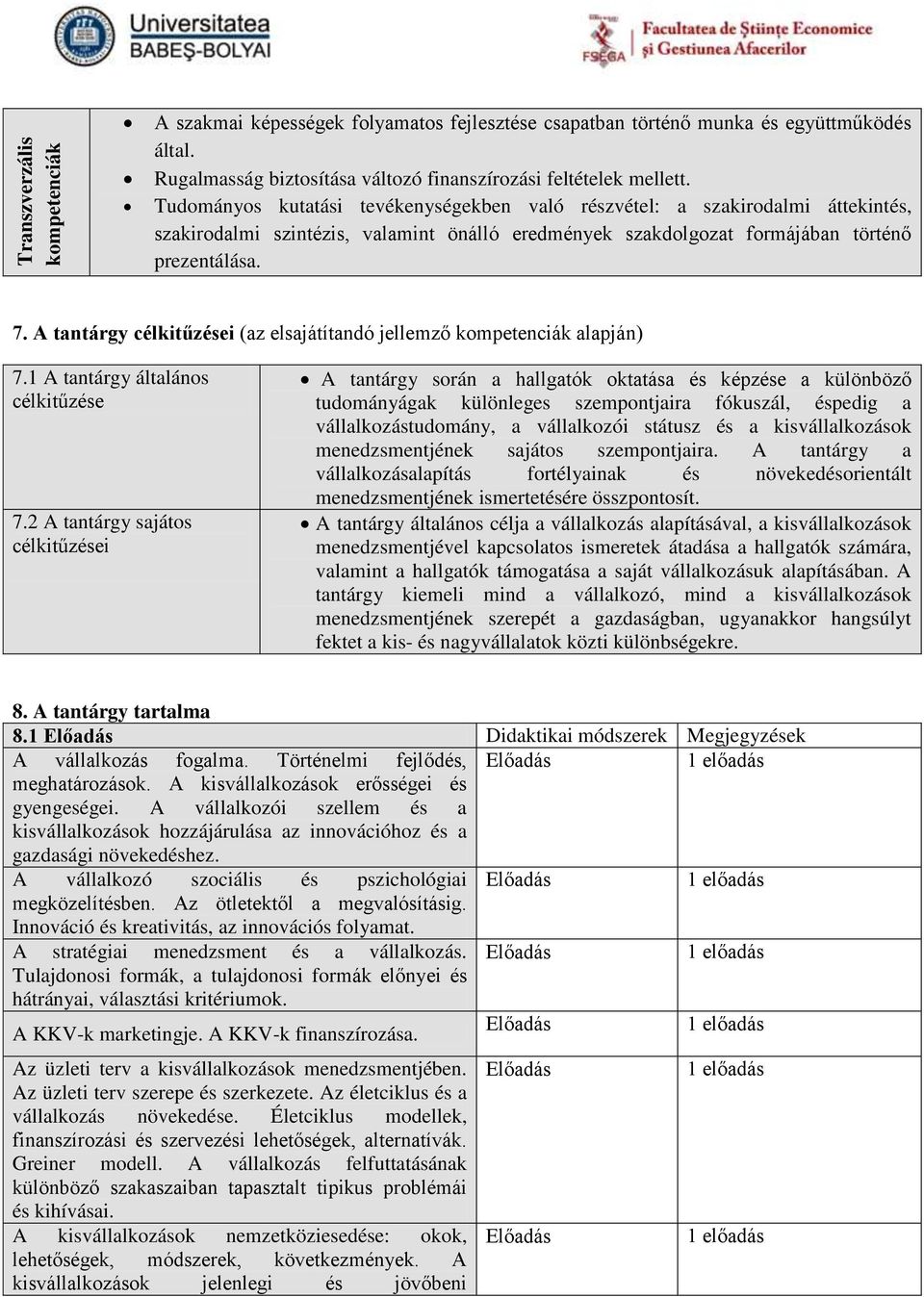 A tantárgy célkitűzései (az elsajátítandó jellemző kompetenciák alapján) 7.1 A tantárgy általános célkitűzése 7.