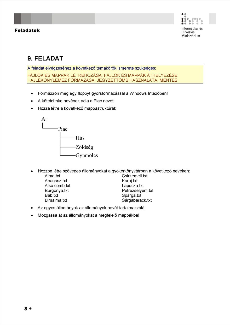 gyorsformázással a Windows Intézőben! A kötetcímke nevének adja a Piac nevet!