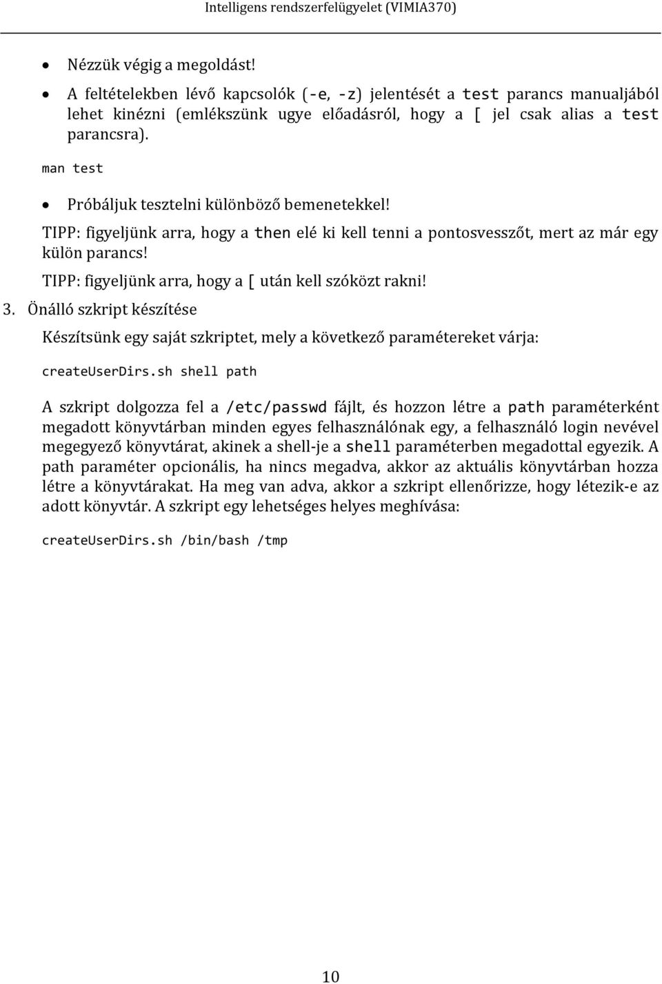 TIPP: figyeljünk arra, hogy a [ után kell szóközt rakni! 3. Önálló szkript készítése Készítsünk egy saját szkriptet, mely a következő paramétereket várja: createuserdirs.