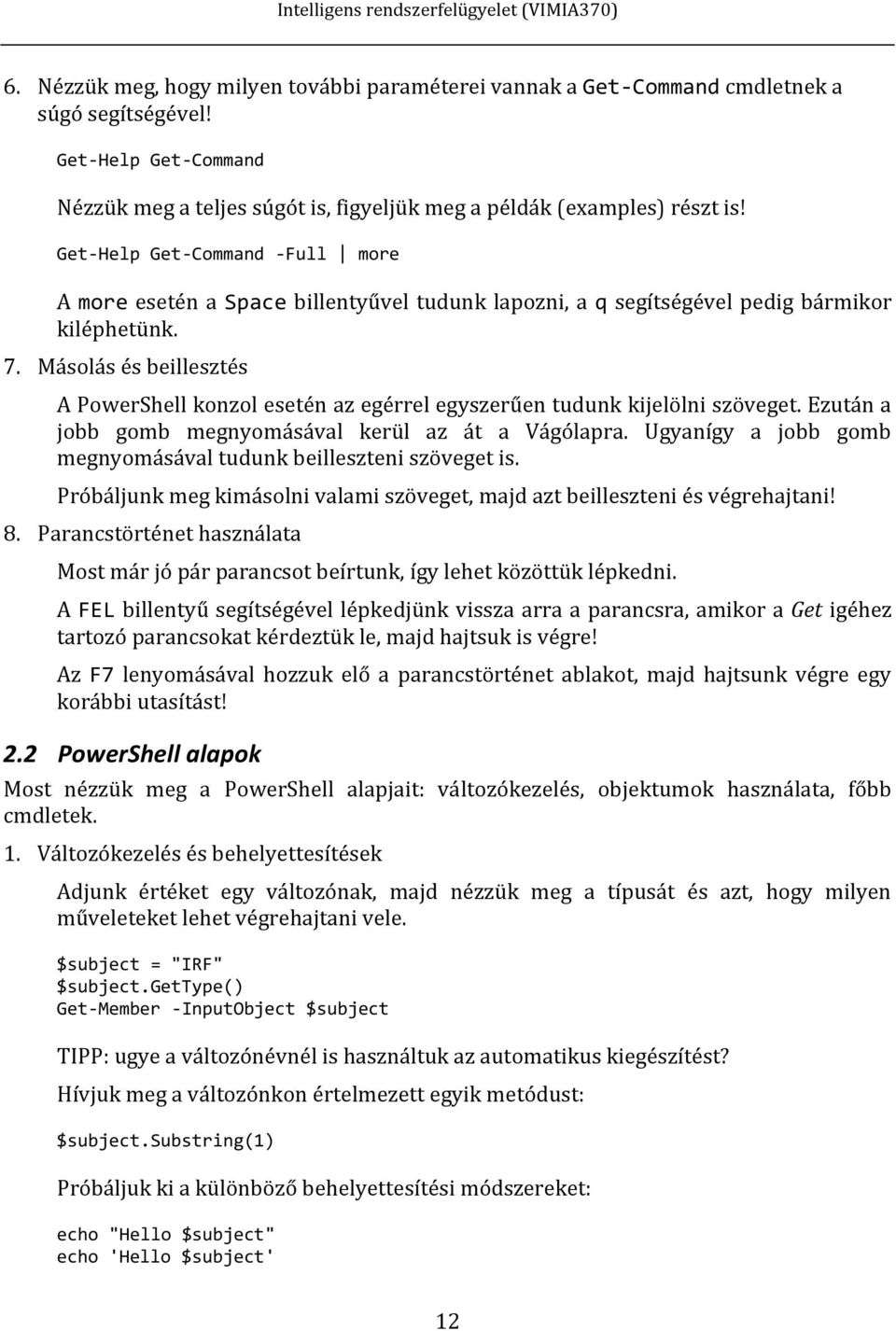 Másolás és beillesztés A PowerShell konzol esetén az egérrel egyszerűen tudunk kijelölni szöveget. Ezután a jobb gomb megnyomásával kerül az át a Vágólapra.