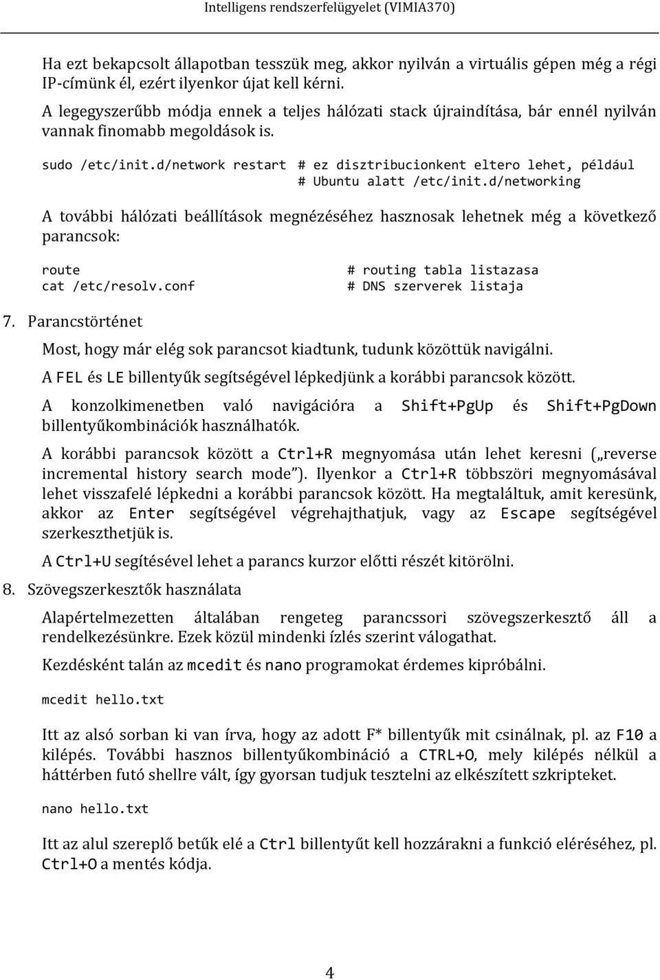 d/network restart # ez disztribucionkent eltero lehet, például # Ubuntu alatt /etc/init.