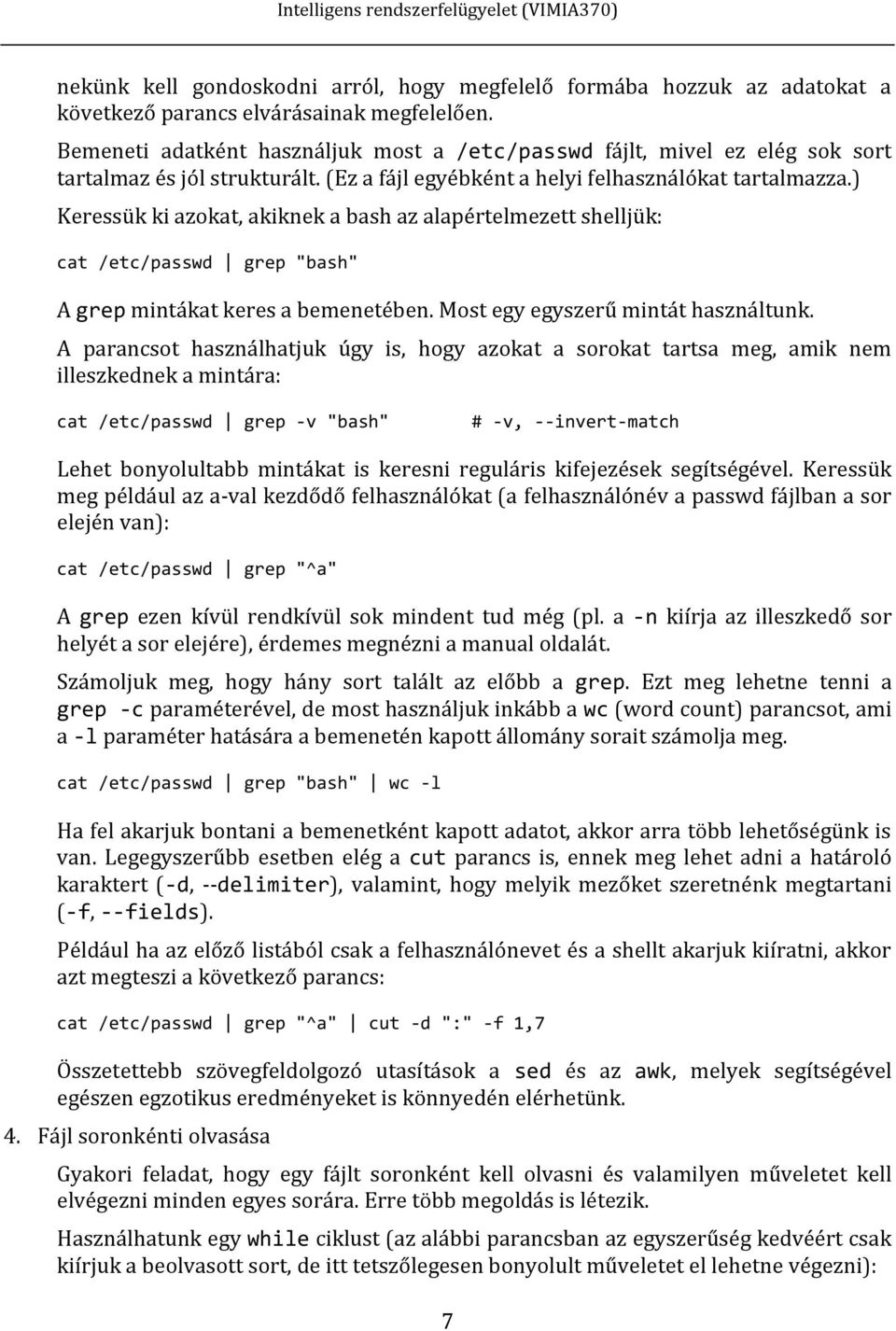 ) Keressük ki azokat, akiknek a bash az alapértelmezett shelljük: cat /etc/passwd grep "bash" A grep mintákat keres a bemenetében. Most egy egyszerű mintát használtunk.