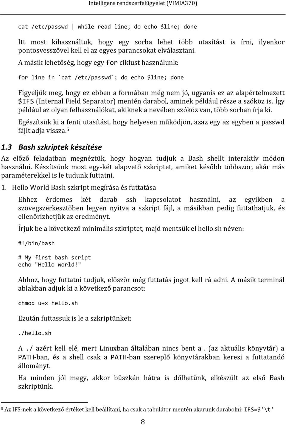 Field Separator) mentén darabol, aminek például része a szóköz is. Így például az olyan felhasználókat, akiknek a nevében szóköz van, több sorban írja ki.