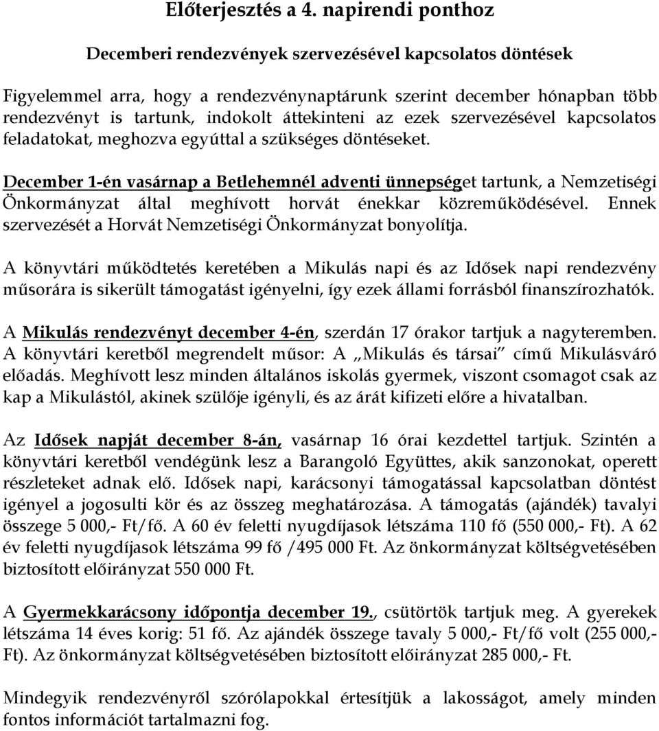 ezek szervezésével kapcsolatos feladatokat, meghozva egyúttal a szükséges döntéseket.