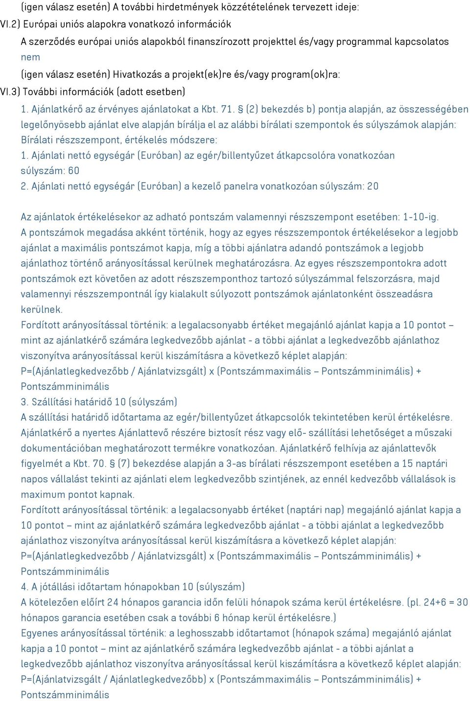 és/vagy program(ok)ra: VI.3) További információk (adott esetben) 1. Ajánlatkérő az érvényes ajánlatokat a Kbt. 71.