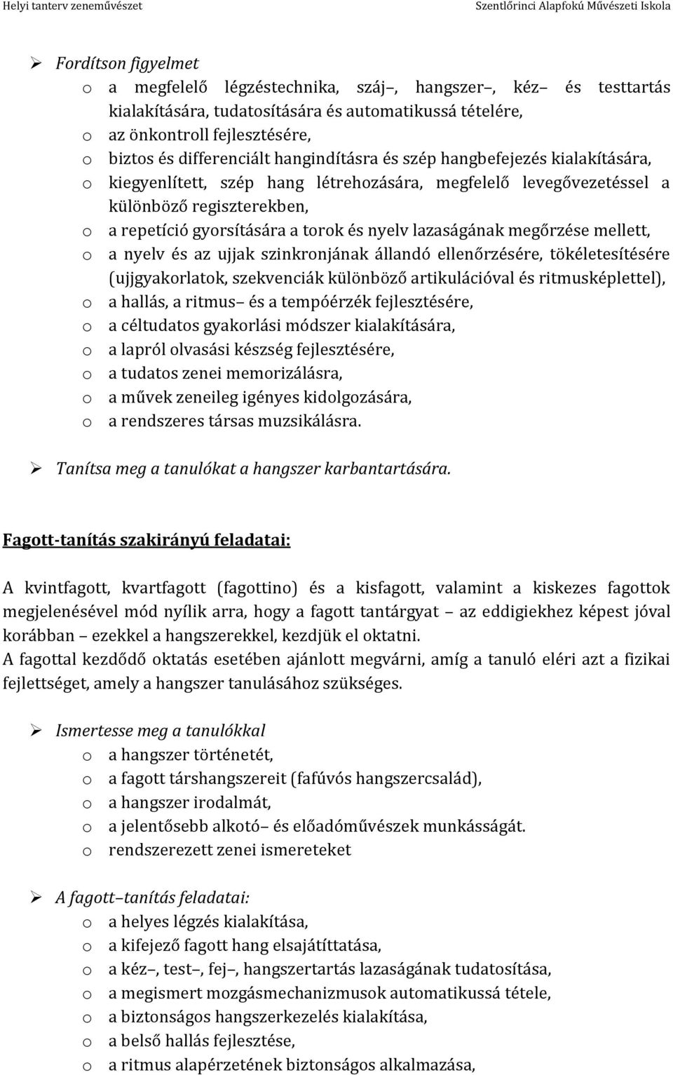 lazaságának megőrzése mellett, o a nyelv és az ujjak szinkronjának állandó ellenőrzésére, tökéletesítésére (ujjgyakorlatok, szekvenciák különböző artikulációval és ritmusképlettel), o a hallás, a