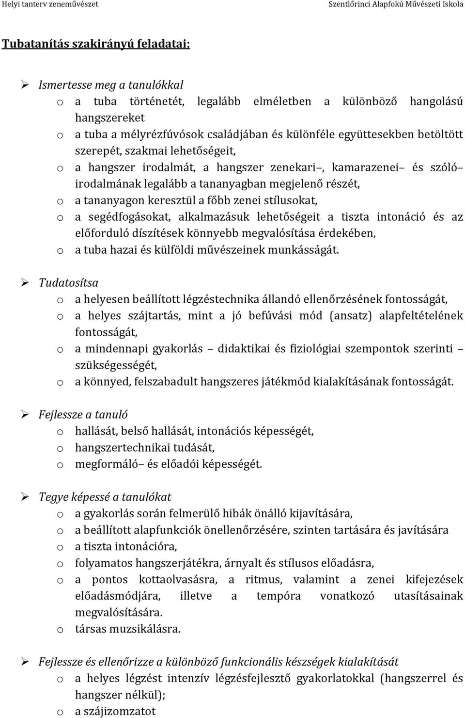 a főbb zenei stílusokat, o a segédfogásokat, alkalmazásuk lehetőségeit a tiszta intonáció és az előforduló díszítések könnyebb megvalósítása érdekében, o a tuba hazai és külföldi művészeinek