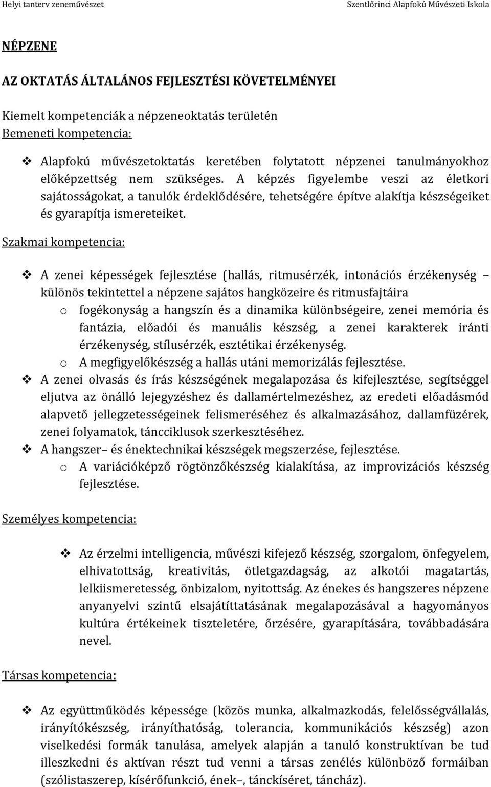 Szakmai kompetencia: A zenei képességek fejlesztése (hallás, ritmusérzék, intonációs érzékenység különös tekintettel a népzene sajátos hangközeire és ritmusfajtáira o fogékonyság a hangszín és a