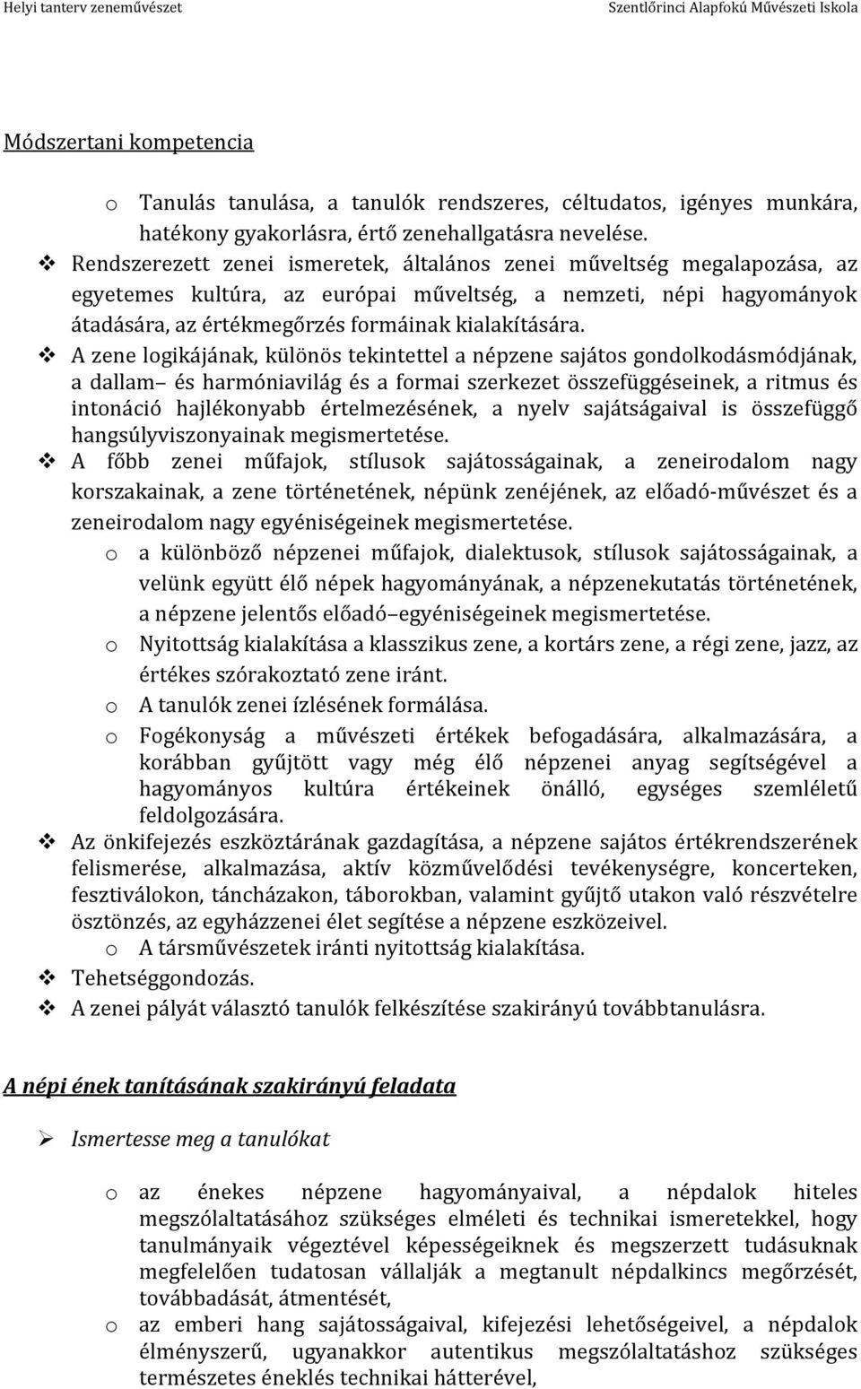 A zene logikájának, különös tekintettel a népzene sajátos gondolkodásmódjának, a dallam és harmóniavilág és a formai szerkezet összefüggéseinek, a ritmus és intonáció hajlékonyabb értelmezésének, a