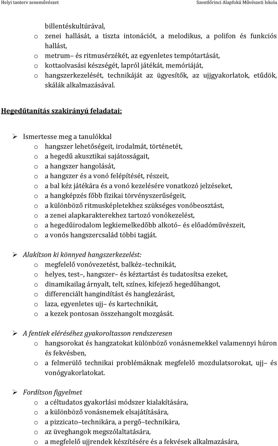 Hegedűtanítás szakirányú feladatai: Ismertesse meg a tanulókkal o hangszer lehetőségeit, irodalmát, történetét, o a hegedű akusztikai sajátosságait, o a hangszer hangolását, o a hangszer és a vonó