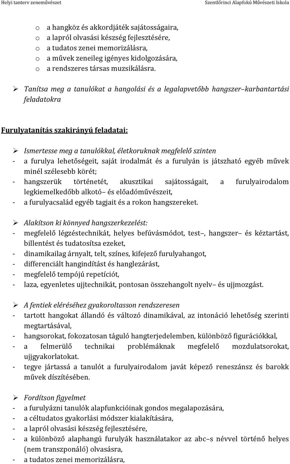 lehetőségeit, saját irodalmát és a furulyán is játszható egyéb művek minél szélesebb körét; - hangszerük történetét, akusztikai sajátosságait, a furulyairodalom legkiemelkedőbb alkotó és