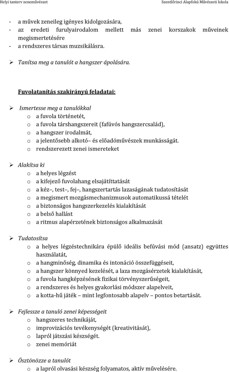 Fuvolatanítás szakirányú feladatai: Ismertesse meg a tanulókkal o a fuvola történetét, o a fuvola társhangszereit (fafúvós hangszercsalád), o a hangszer irodalmát, o a jelentősebb alkotó és