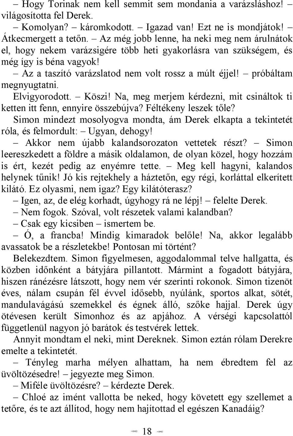 próbáltam megnyugtatni. Elvigyorodott. Köszi! Na, meg merjem kérdezni, mit csináltok ti ketten itt fenn, ennyire összebújva? Féltékeny leszek tőle?