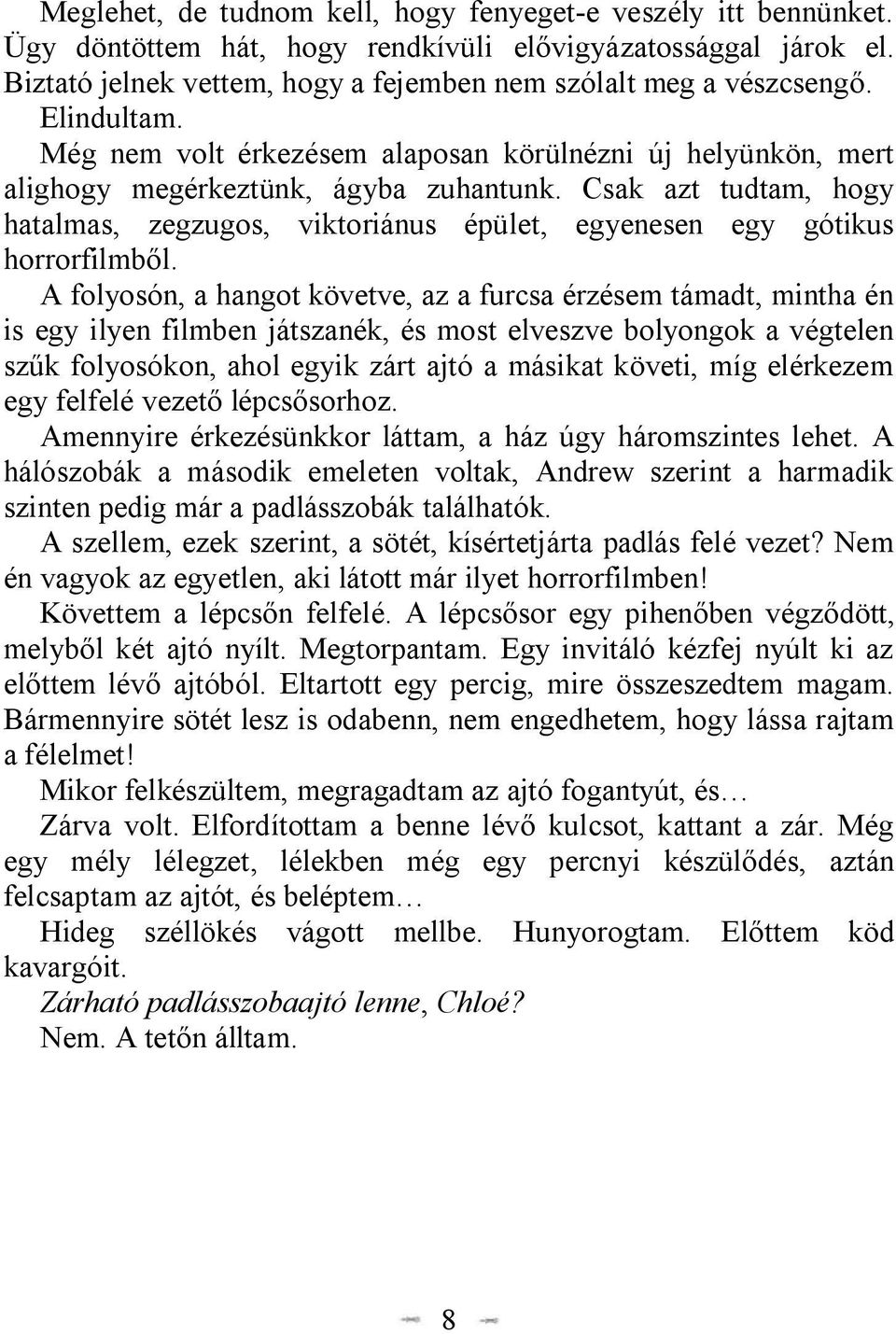 Csak azt tudtam, hogy hatalmas, zegzugos, viktoriánus épület, egyenesen egy gótikus horrorfilmből.