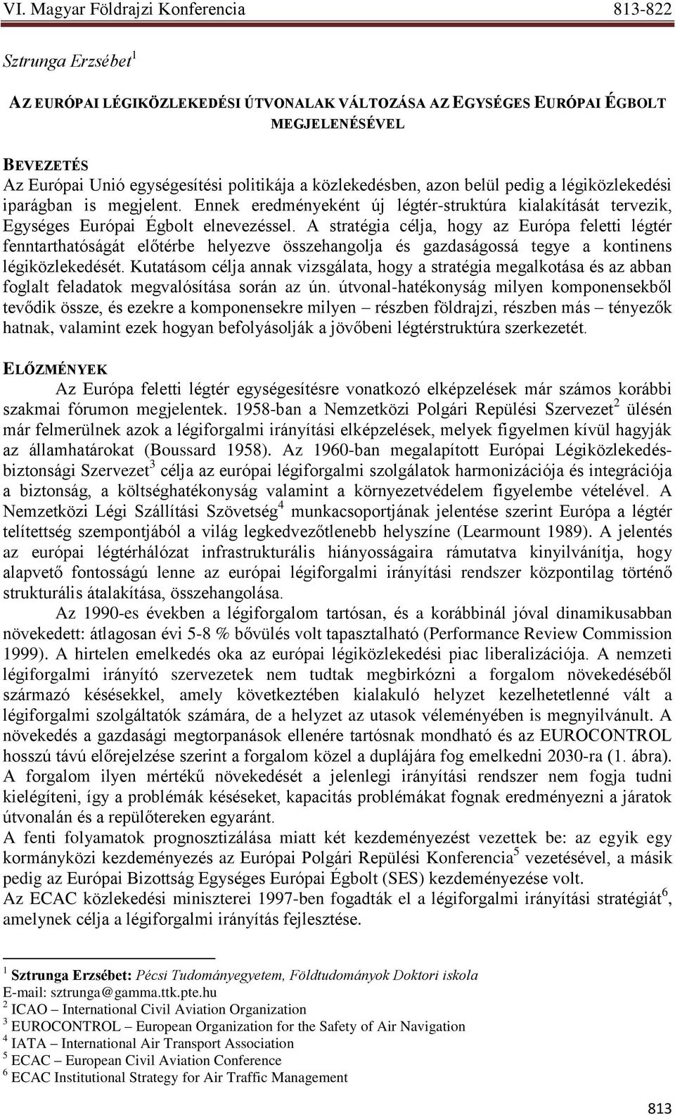 A stratégia célja, hogy az Európa feletti légtér fenntarthatóságát előtérbe helyezve összehangolja és gazdaságossá tegye a kontinens légiközlekedését.