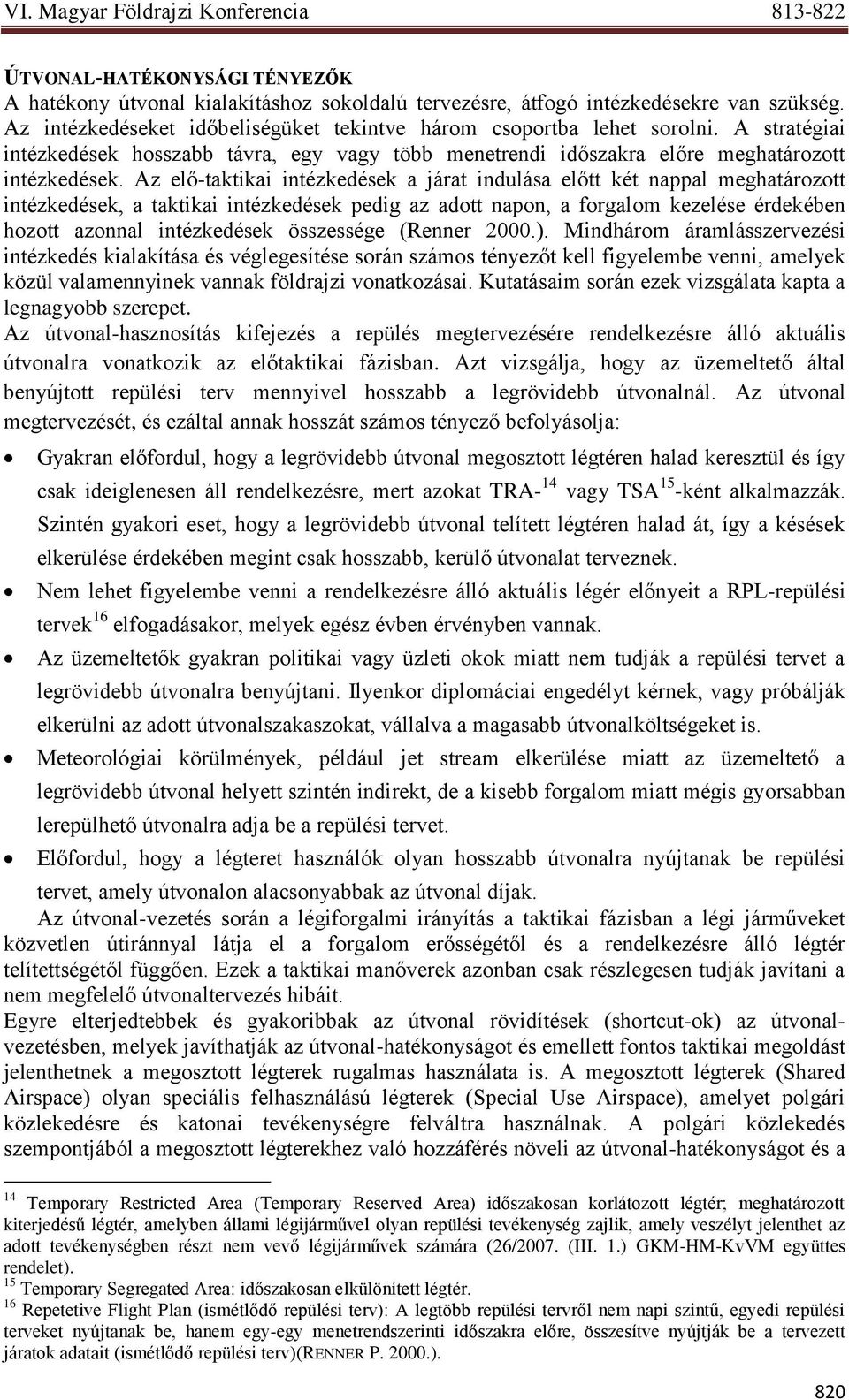 Az elő-taktikai intézkedések a járat indulása előtt két nappal meghatározott intézkedések, a taktikai intézkedések pedig az adott napon, a forgalom kezelése érdekében hozott azonnal intézkedések