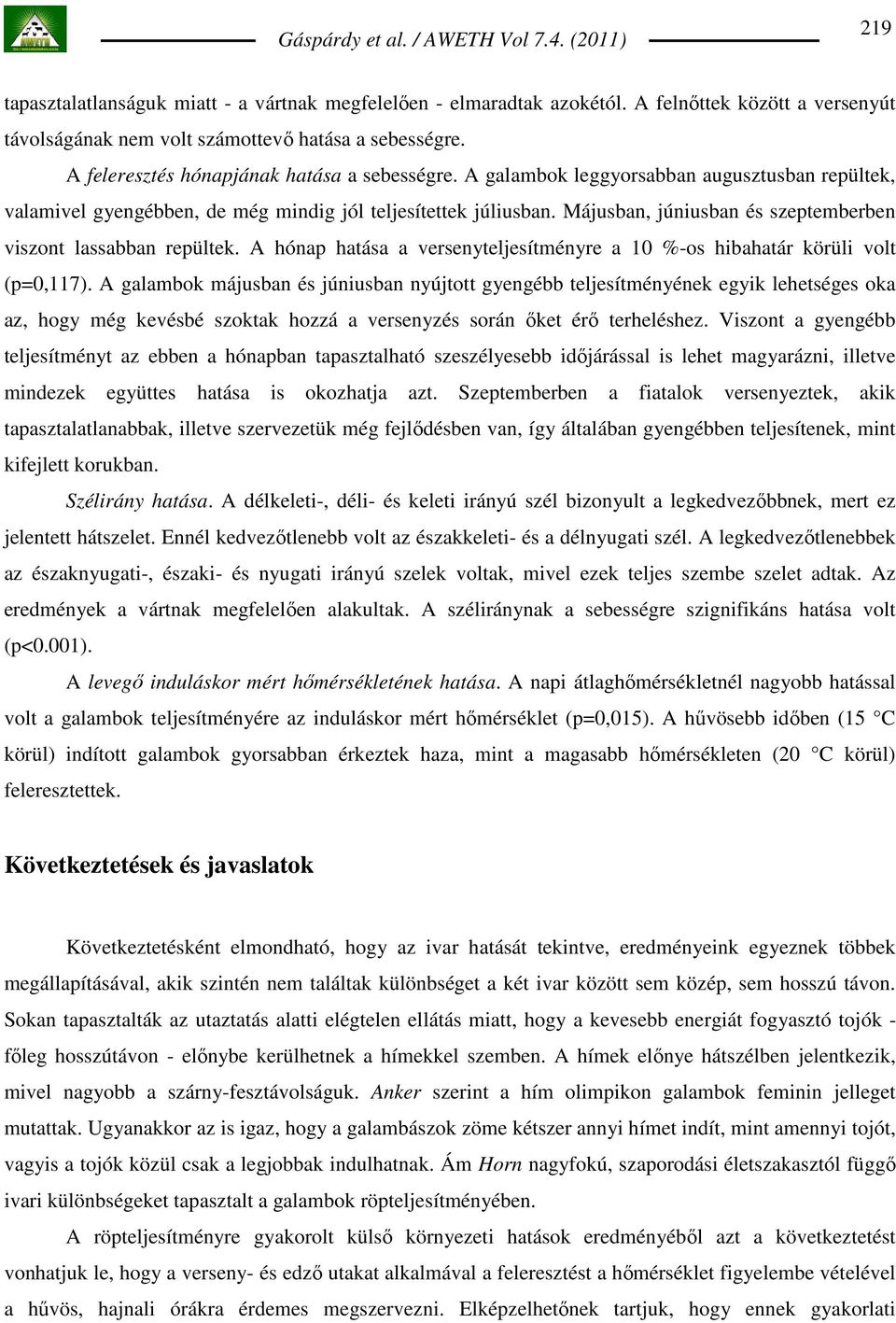 Májusban, júniusban és szeptemberben viszont lassabban repültek. A hónap hatása a versenyteljesítményre a 10 %-os hibahatár körüli volt (p=0,117).