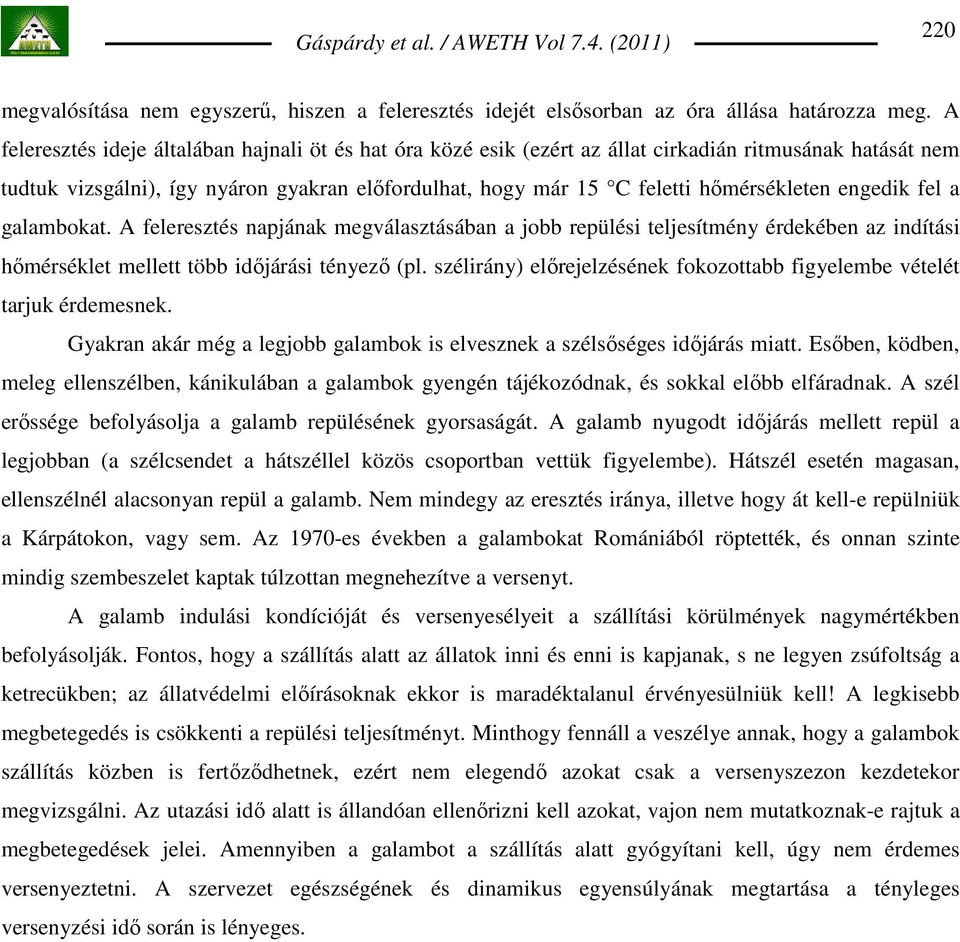 engedik fel a galambokat. A feleresztés napjának megválasztásában a jobb repülési teljesítmény érdekében az indítási hımérséklet mellett több idıjárási tényezı (pl.