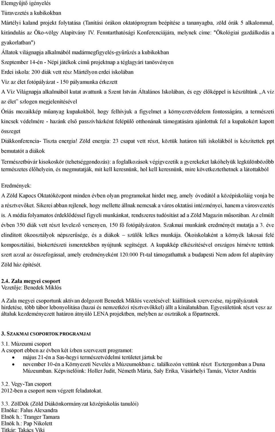 projektnap a téglagyári tanösvényen Erdei iskola: 200 diák vett rész Mártélyon erdei iskolában Víz az élet fotópályázat - 150 pályamunka érkezett A Víz Világnapja alkalmából kutat avattunk a Szent